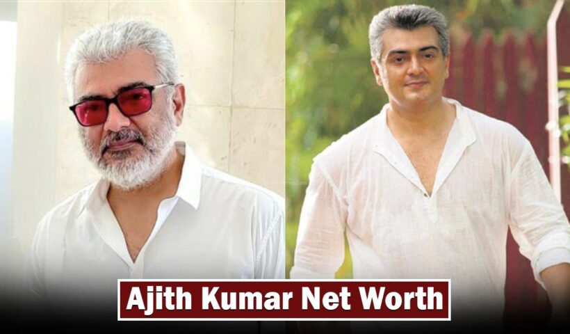 Richest Tamil Actor Ajith Kumar Net Worth